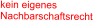kein eigenes  Nachbarschaftsrecht