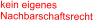 kein eigenes  Nachbarschaftsrecht
